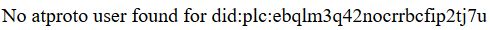 No atproto user found for did:plc:ebqlm3q42nocrrbcfip2tj7u