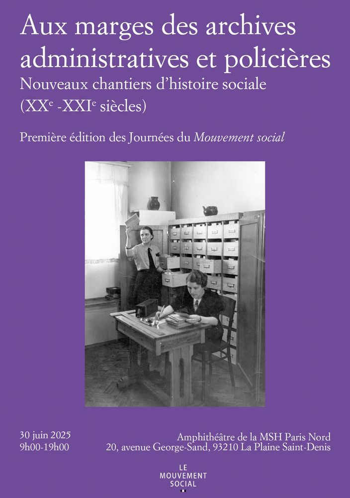 Affiche de la première édition des Journées de la revue Mouvement social, intitulée "Aux marges des archives administratives et policières. Nouveaux chantiers d'histoire sociale (XXe-XXIe siècles), qui se tient le 30 juin 2025 dans l'amphithéâtre de la MSH Paris Nord à Saint-Denis de 9h à 19h.
Le titre apparaît en haut justifié à gauche sur un fond violet, le centre de l'image est occupé par une photographie en noir et blanc.