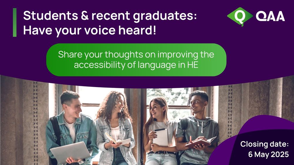 QAA graphic showing image of students holding laptops and notepads.Text: Students & recent graduates: Have your voice heard! Share your thoughts on improving the accessibility of language in HE. Closing date: 6 May 2025
