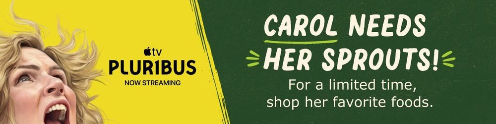 Ad for Apple TV show "Plurb1us" that says "CAROL NEEDS HER SPROUTS!" If you've seen the show, this will make sense.