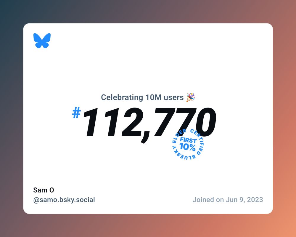 A virtual certificate with text "Celebrating 10M users on Bluesky, #112,770, Sam O ‪@samo.bsky.social‬, joined on Jun 9, 2023"