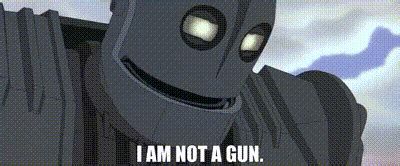 The Iron Giant saying, “I am not a gun”.