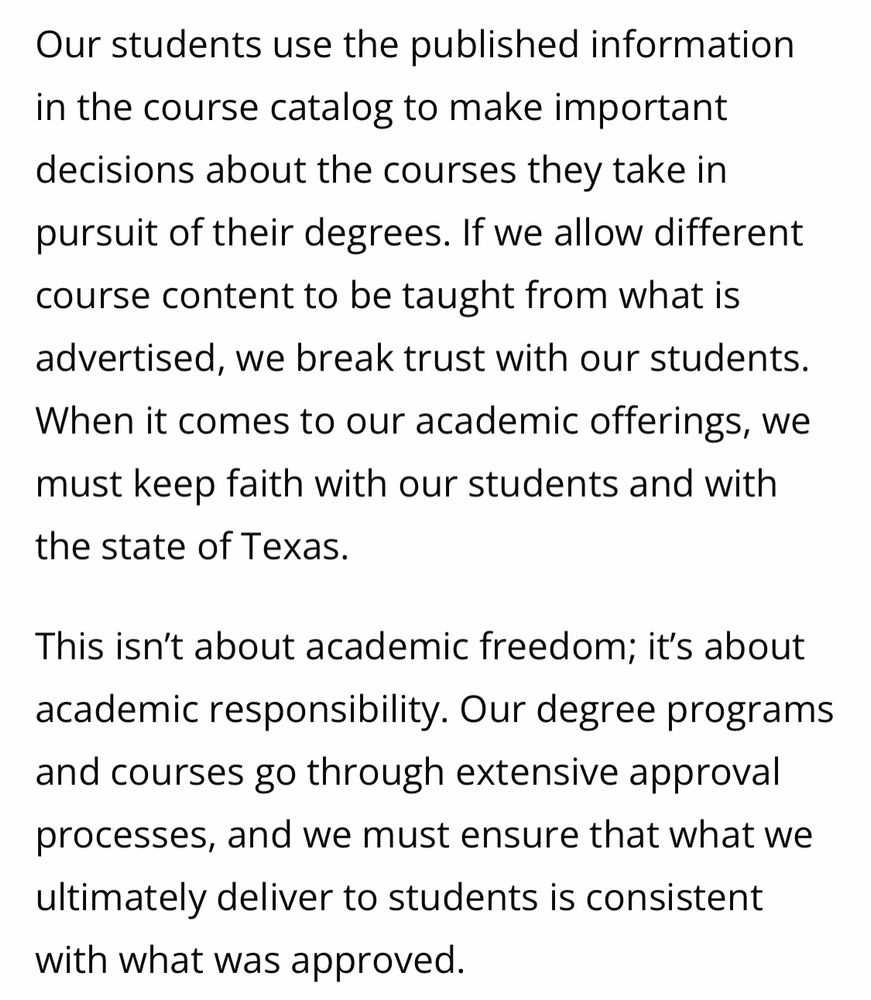 A selection from the letter from TAMU president: Our students use the published information In the course catalog to make important decisions about the Courses they take in pursuit of their degrees. . . 
This Isn’t about academic freedom, It’s about academic responsibility.