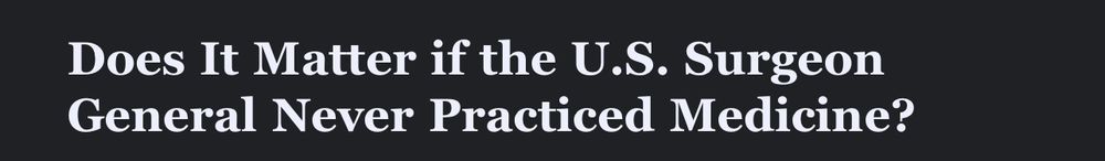 Does It Matter if the U.S. Surgeon General Never Practiced Medicine?