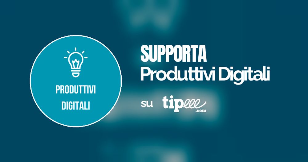 Supporta Produttivi Digitali su Tipeee