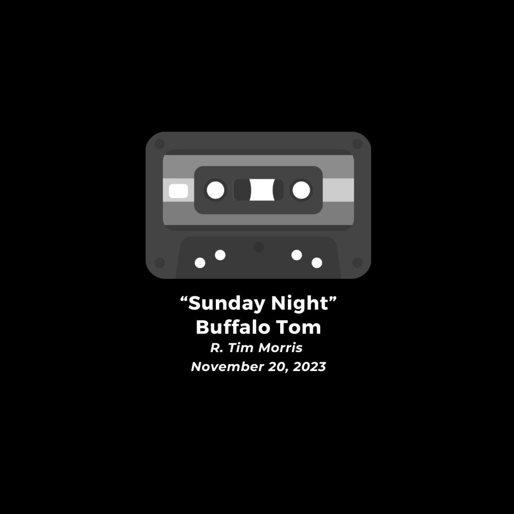 "Sunday Night" • Buffalo Tom (by R. Tim Morris)