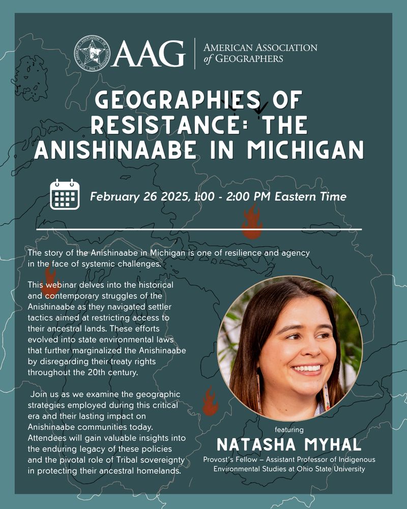 Promotional poster for an American Association of Geographers webinar titled 'Resistances: The Anishinaabe of Michigan' scheduled for February 26, 2025. The poster features a map of Michigan, an image of a speaker named Natasha Myhal from Ohio State University, and details about the webinar's focus on historical and contemporary struggles of the Anishinaabe people.