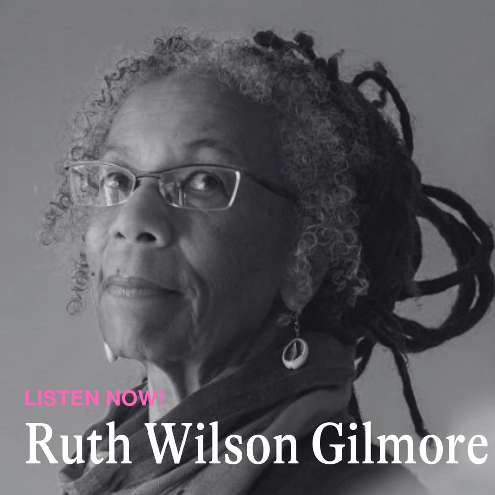 Headshot of Ruth Wilson Gilmore with text "Listen Now!"