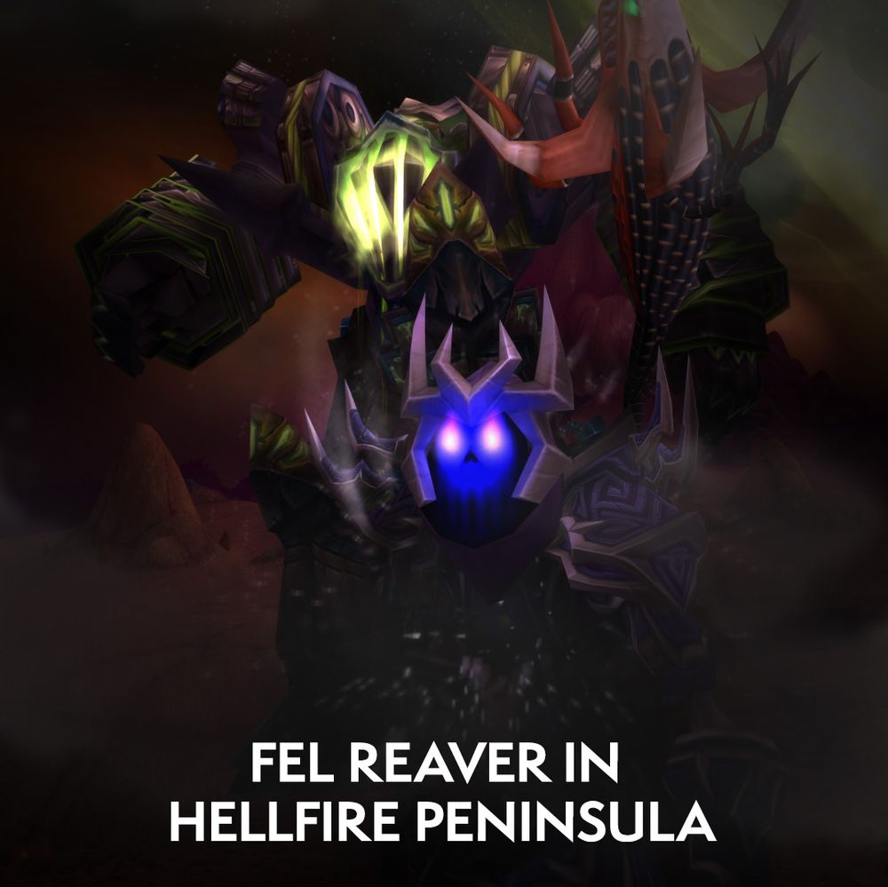 The image to the right shows a character facing the camera, unaware that the Fel Reaver from Hellfire Peninsula is right behind them. Text on the lower third reads “Fel Reaver In Hellfire Peninsula.”