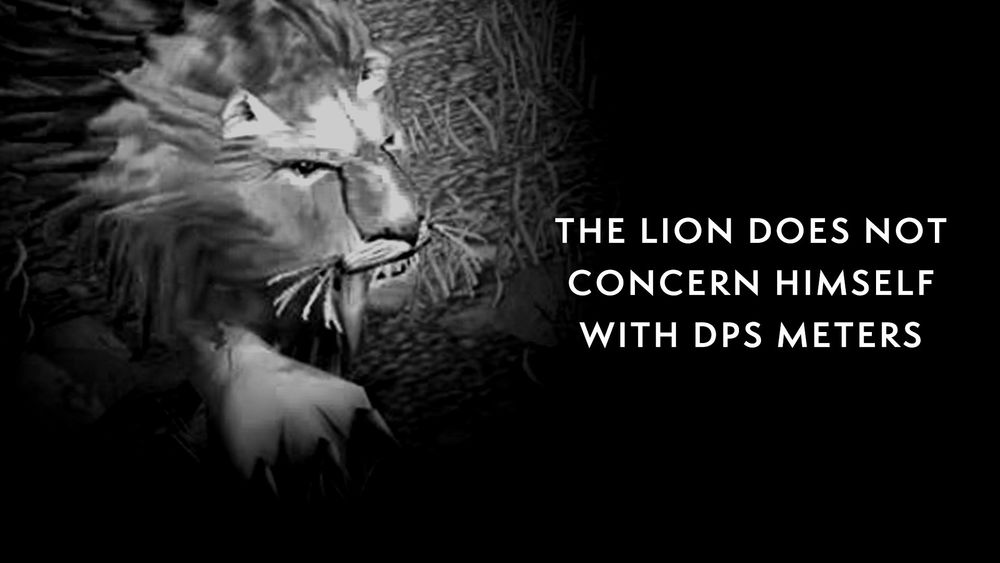 A black-and-white image of a lion’s head turned sideways in World of Warcraft, showing teeth. Caption at the bottom says: “The lion does not concern himself with DPS meters.”