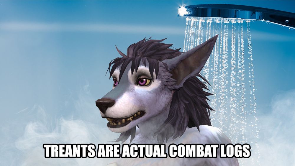 A close-up image of a worgen’s face lost in thought as she stands in the shower with text at the bottom that reads “Treants are actual combat logs”. The shower head can be seen above, streaming water down as steam rises from below. 