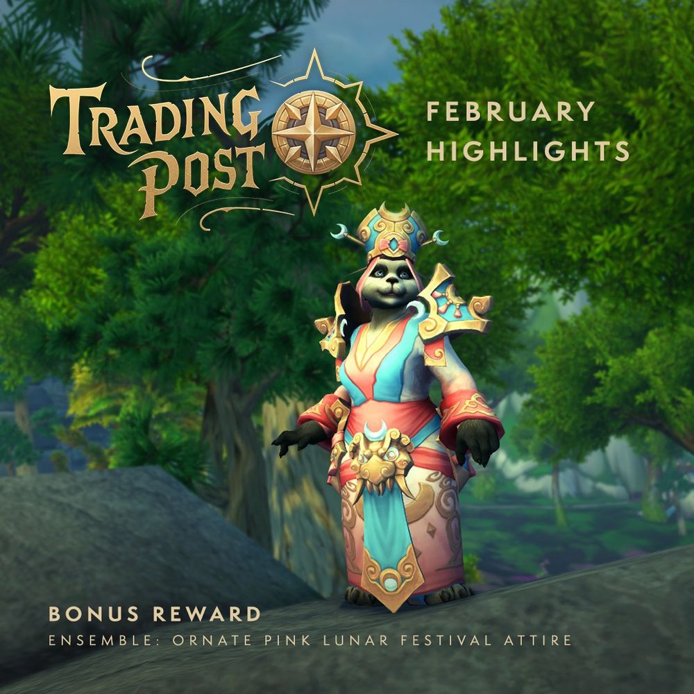 ORNATE PINK LUNAR FESTIVAL ATTIRE
An image of a pandaren player character wearing the labeled Bonus Reward: Ornate Pink Lunar Festival Attire. The transmog set features a white robe with pastel red and blue ribbons and gold trim. A blue and gold mitre-like hat sits atop the pandaren’s head, with matching shoulder armor and a large belt buckle in the shape of a dragon’s head. The Trading Post logo appears above with large text that reads “February Highlights”. The background is filled with a lush green forest and a partially cloudy sky. 