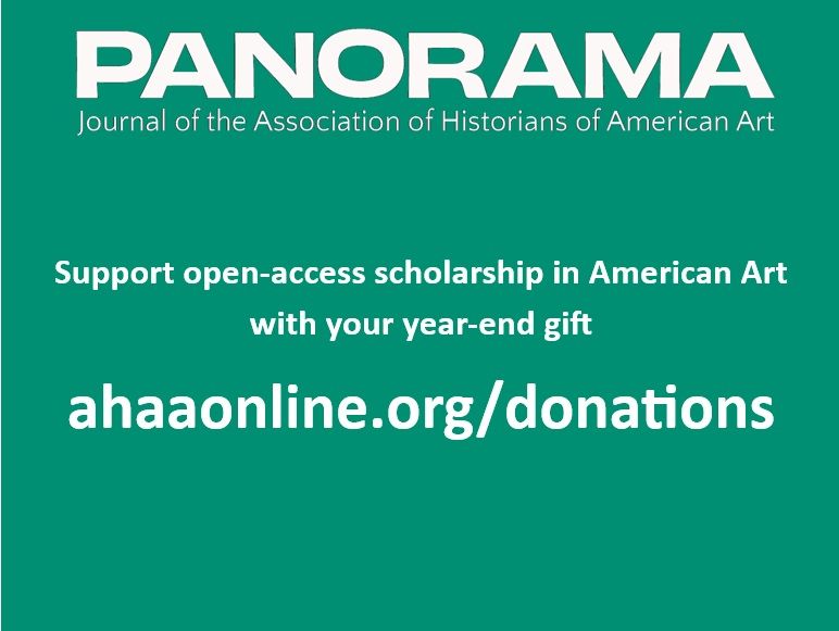 Graphic with Panorama logo, reading "Panorama: Journal of the Association of Historians of American Art," and the words "Support open-access scholarship in American Art with your year-end gift / ahaaonline.org/donations" in white letters on a green background. 
