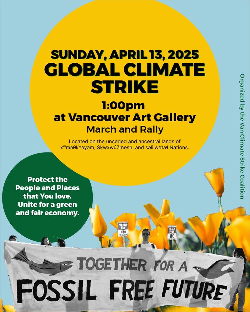 A group of people holding up a banner that says "together for a fossil free future" and the image says "Sunday, April 13 2025, Global Climate Strike, 1:00 PM at Vancouver Art Gallery". End of image description. 