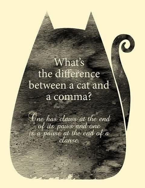 A cat drawn in silhouette. Text: What's the difference between a cat and a comma? One has claws at the end of its paws and one is a pause at the end of a clause.