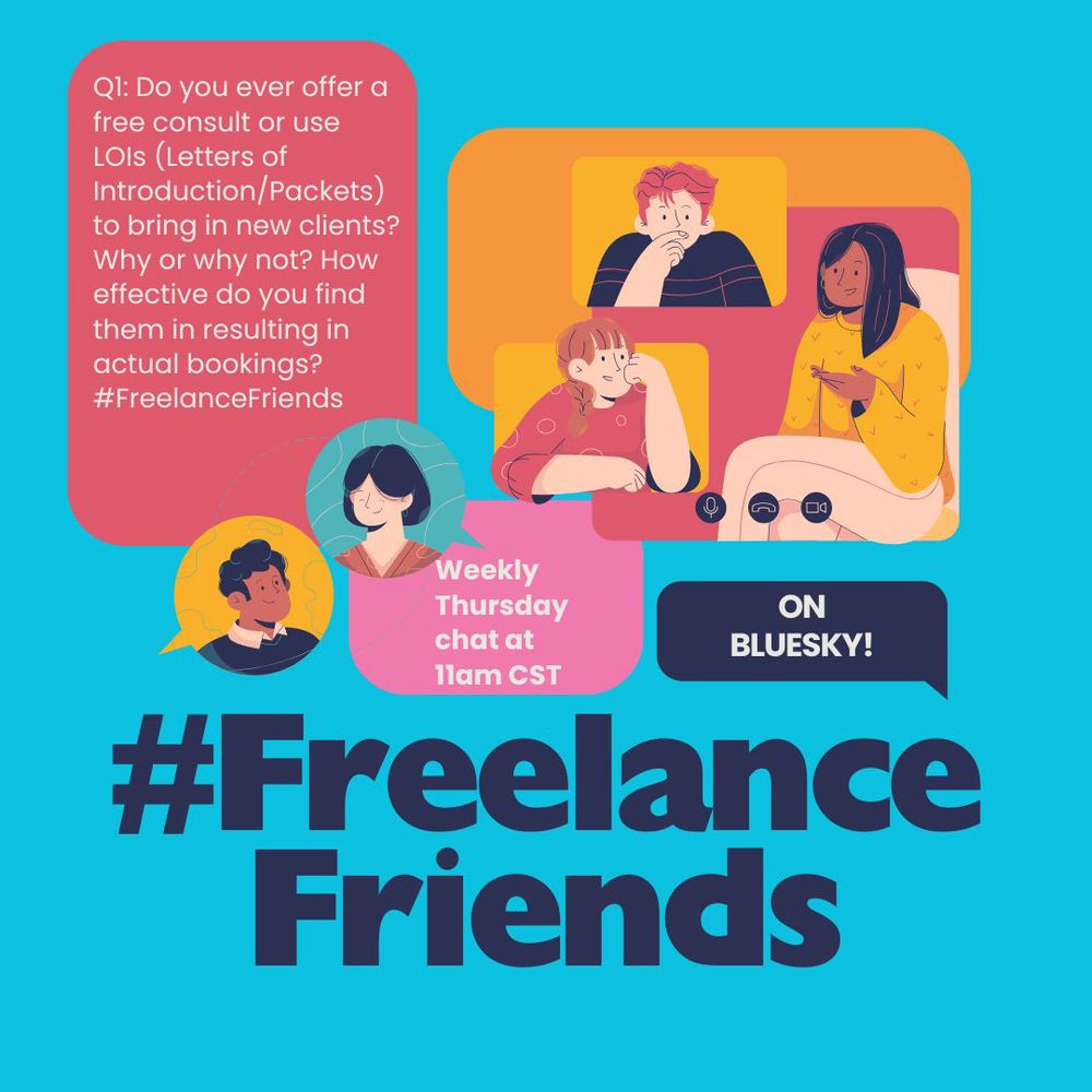 In the top ballon in the left corner: Q1: Do you ever offer a free consult or use LOIs (Letters of Introduction/Packets) to bring in new clients? Why or why not? How effective do you find them in resulting in actual bookings?
#FreelanceFriends
below that and to the right are sketches of diverse freelancers talking. Next balloon reads" Weekly Thursday Chat at 11 AM CST" and balloon beside it reads "On bluesky." Below that, in large letters, #FreelanceFriends