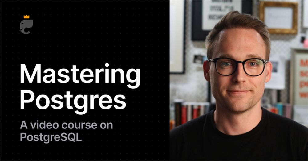 Mastering Postgres - A comprehensive video course on PostgreSQL