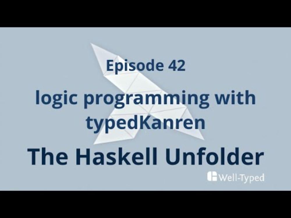 The Haskell Unfolder Episode 42: logic programming with typedKanren
