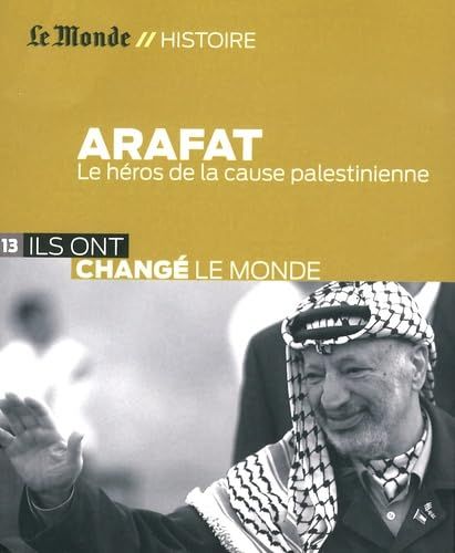 Le Monde / Histoire : "Arafat, le héros de la cause palestinienne" (2015)