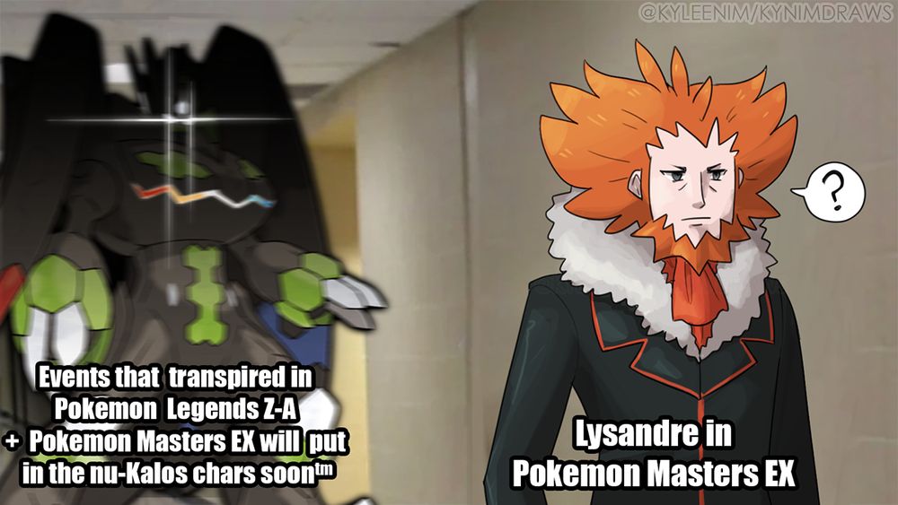Meme of Lysandre from Pokemon Masters/Pasio (caption: "Lysandre in
Pokemon Masters EX") standing around while a shadowed Zygarde Complete form is looming over behind him (caption: Events that transpired in Pokemon Legends Z-A + Pokemon Masters EX will put in the nu-Kalos chars soon")