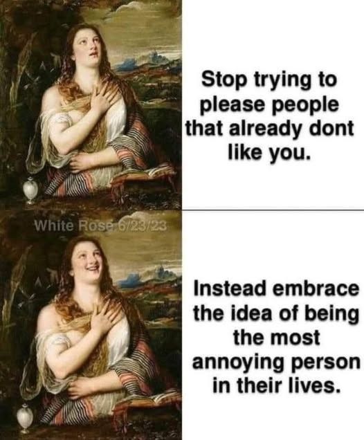 Stop trying to please people that already don't like you. Instead embrace the idea of being the most annoying person in their lives. 