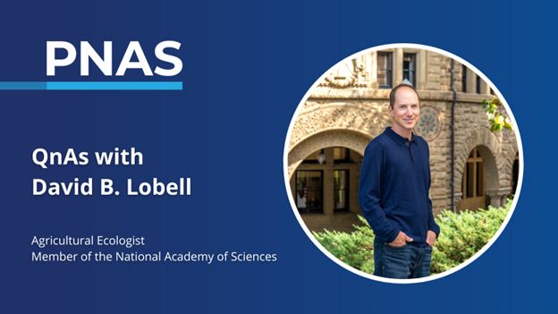 QnAs with David B. Lobell. Agricultural Ecologist. Member of the National Academy of Sciences.