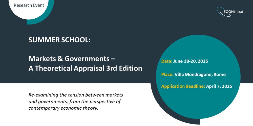 Research Event: Summer School: Markets & Governments - A Theoretical Appraisal 3rd Edition. Re-examining the tension between markets and governments, from the perspective of contemporary economic theory. Date: June 18-20, 2025. Place: Villa Mondragone, Rome. Application deadline: April 7, 2025.