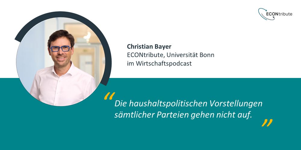 Christian Bayer (ECONtribute, Universität Bonn im Wirtschaftspodcast): "Die haushaltspolitischen Vorstellungen sämtlicher Parteien gehen nicht auf." 