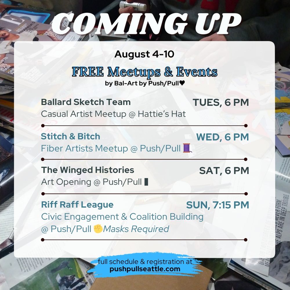 Graphic listing free meetups and events August 4-10 by Bal-Art by Push/Pull, including Ballard Sketch Team, Stitch n Bitch, The Winged Histories art opening, and Riff Raff League.
