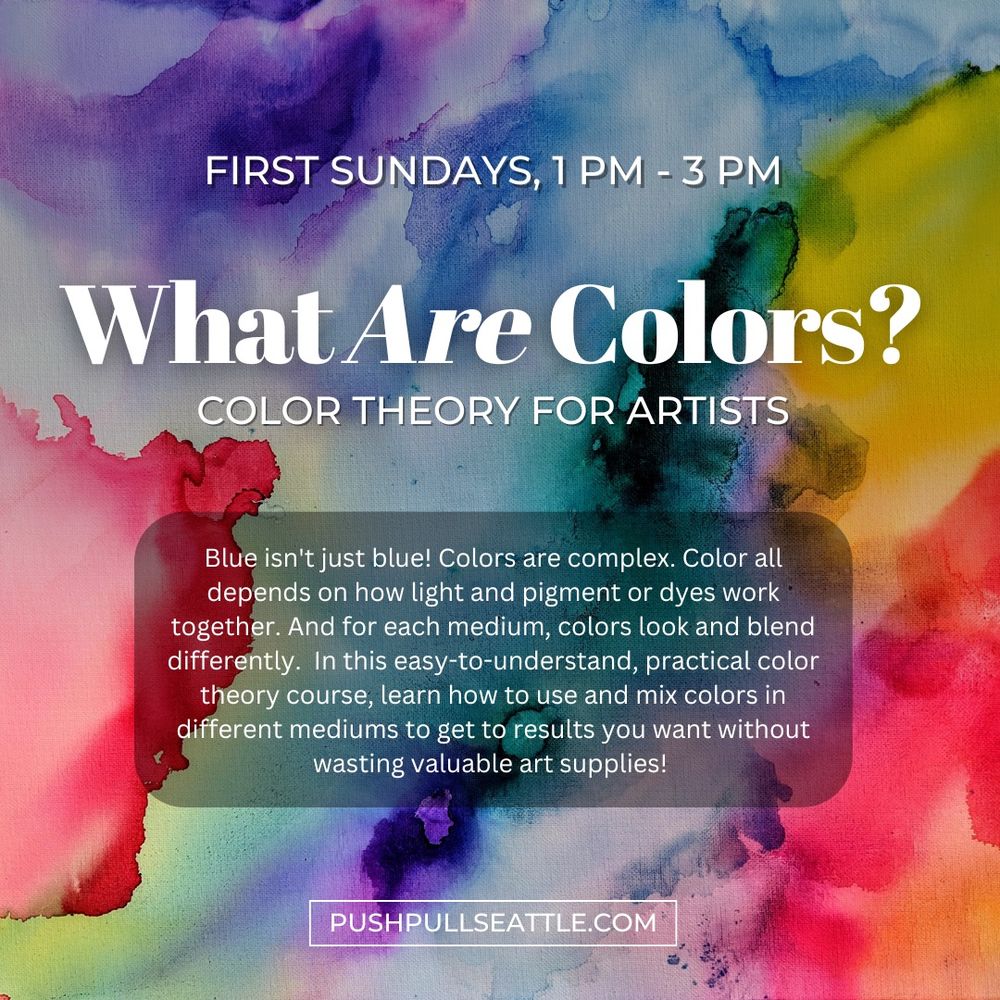 Promo graphic for What ARE Colors? Color Theory for Artists, first Sundays, 1-3pm.