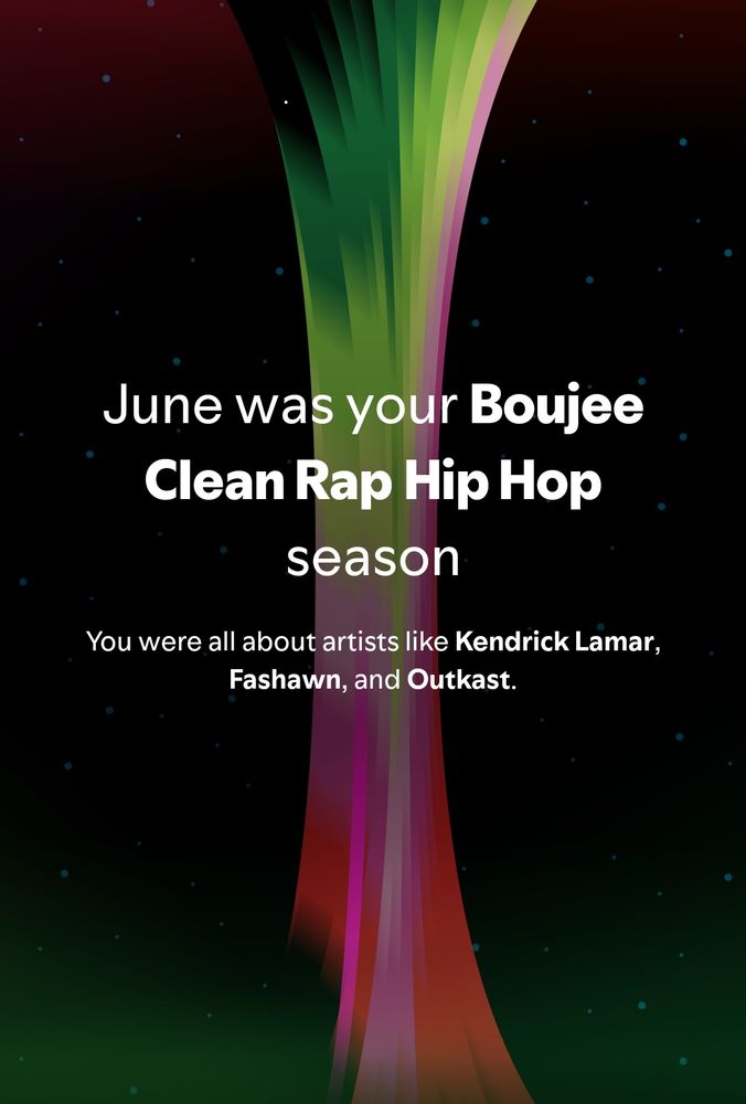 Spotify wrapped: "June was you 'Boujee Clean Rap Hip Hop' season. You were all about artists like Kendrick Lamar, Fashawn, and Outkast."
