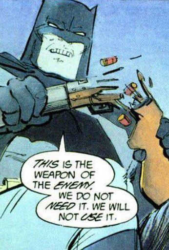 An image from The Dark Knight Returns comic, an older Batman breaks a gun over his knee, stating “This is the weapon of the enemy. We do not need it. We will not use it.”
