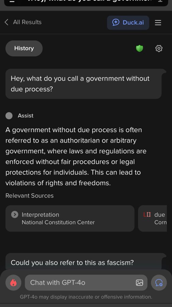 
Duck.ai

Hey, what do you call a government without due process?

Assist

A government without due process is often referred to as an authoritarian or arbitrary government, where laws and regulations are enforced without fair procedures or legal protections for individuals. This can lead to violations of rights and freedoms.

Relevant Sources
Interpretation
National Constitution Center

Could you also refer to this as fascism?

Chat with GPT-40