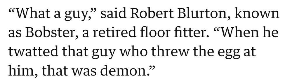 Extract from Guardian report on John Prescott's funeral. Text reads “What a guy,” said Robert Blurton, known as Bobster, a retired floor fitter. “When he twatted that guy who threw the egg at him, that was demon.”