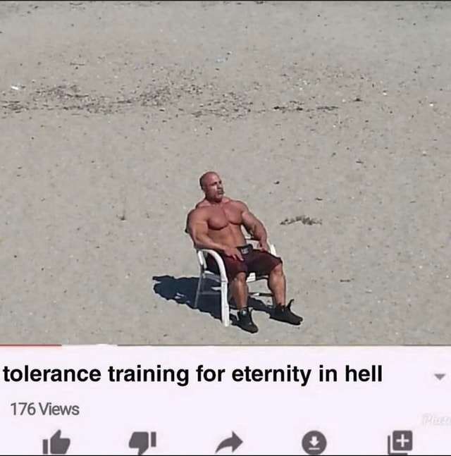 a shirtless man on the beach. captioned: tolerance training for an eternity in hell