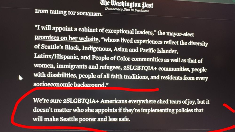 "I will appoint a cabinet of exceptional leaders," the mayor-elect promises on her website, "whose lived experiences reflect the diversity of Seattle's Black, Indigenous, Asian and Pacific Islander, Latinx/Hispanic, and People of Color communities as well as that of women, immigrants and refugees, 2SLGBTQIA+ communities, people with disabilities, people of all faith traditions, and residents from every socioeconomic background."
We're sure 2SLGBTQIA+ Americans everywhere shed tears of joy, but it doesn't matter who she appoints if they're implementing policies that will make Seattle poorer and less safe.