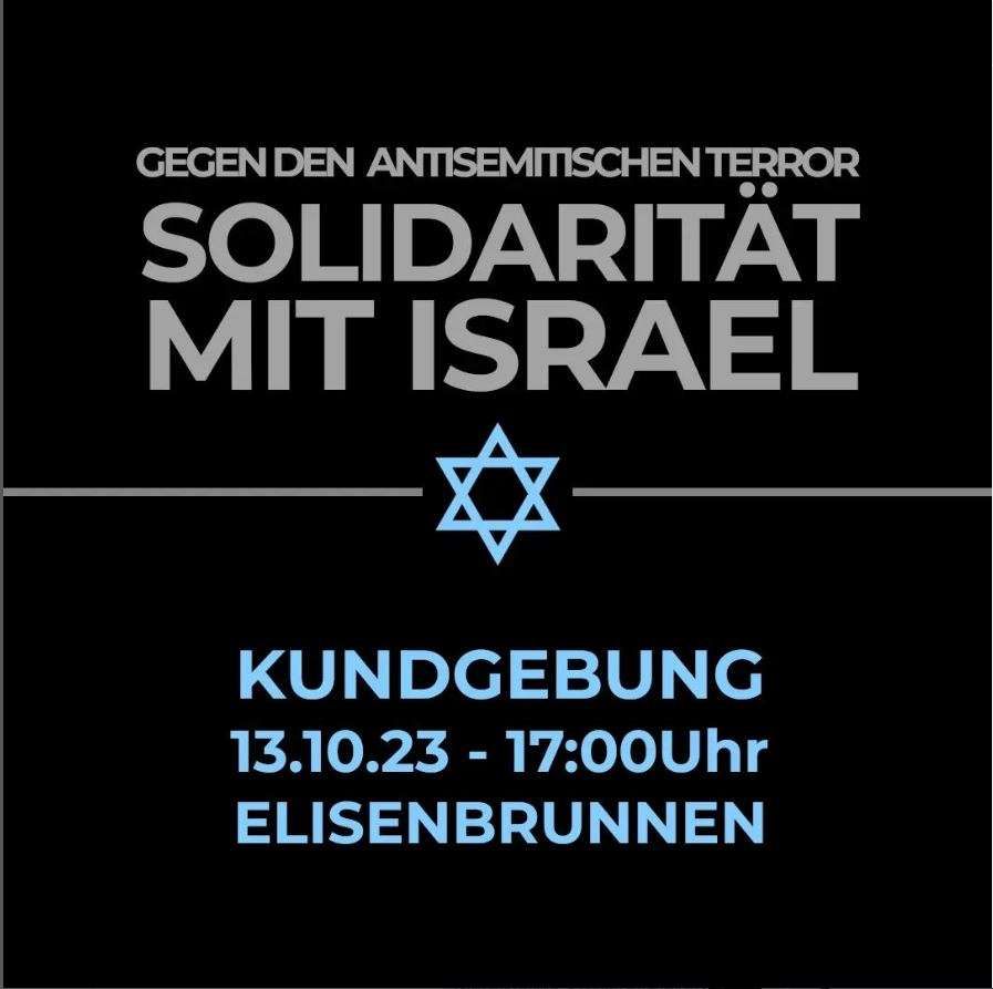 Gegen Antisemitischen Terror 
Solidarität mit Israel
Kundgebung 13.10.23 - 17 Uhr Elisenbrunnen