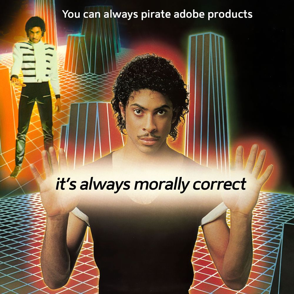 The meme of Prince saying "You can always pirate Adobe products, it's always morally correct." Standing in front of a primative 3D synthwace background.