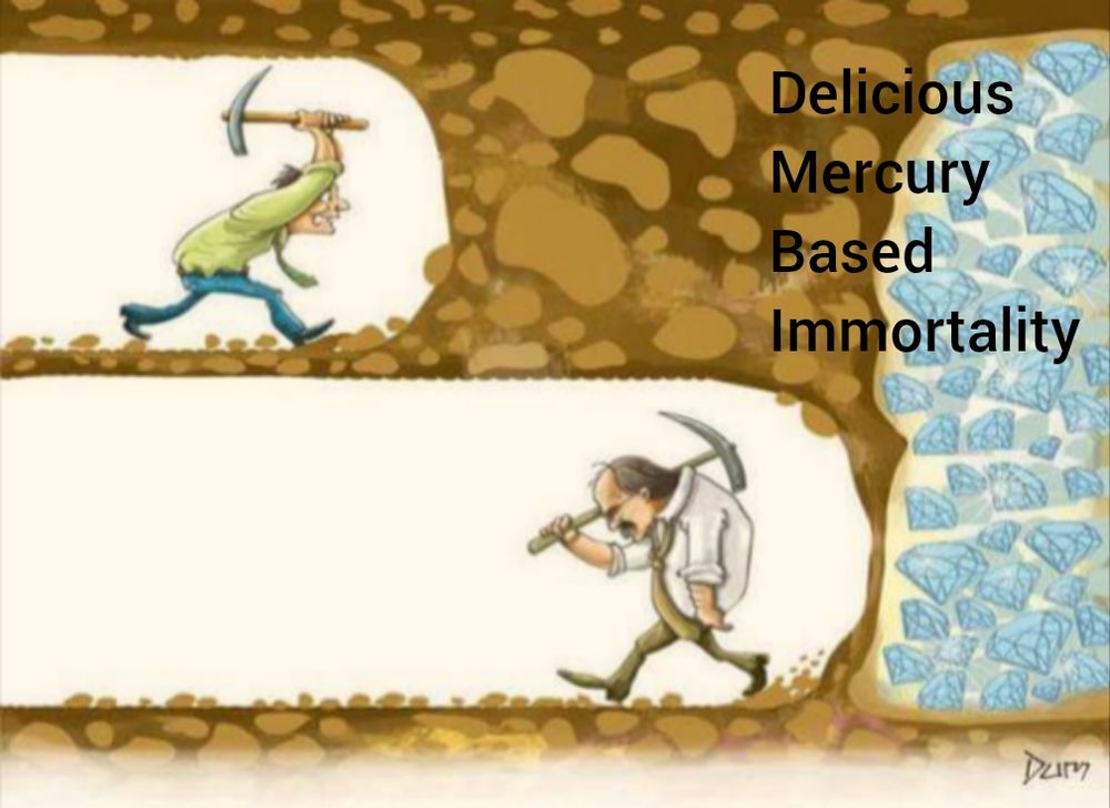 The 99% quit right before they succeed meme depicting 2 people mining dirt towards a wall of diamonds they can't see, one has given up. Black text on the wall of diamonds reads "delicious mercury based immortality" 