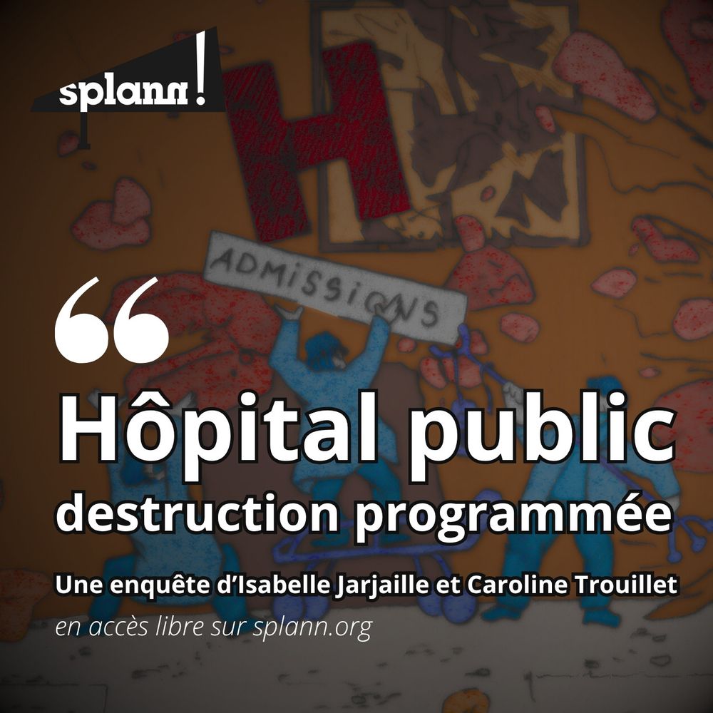 Hôpital public, destruction programmée, une enquête d'Isabelle Jarjaille et Caroline Trouillet, en accès libre sur splann.org