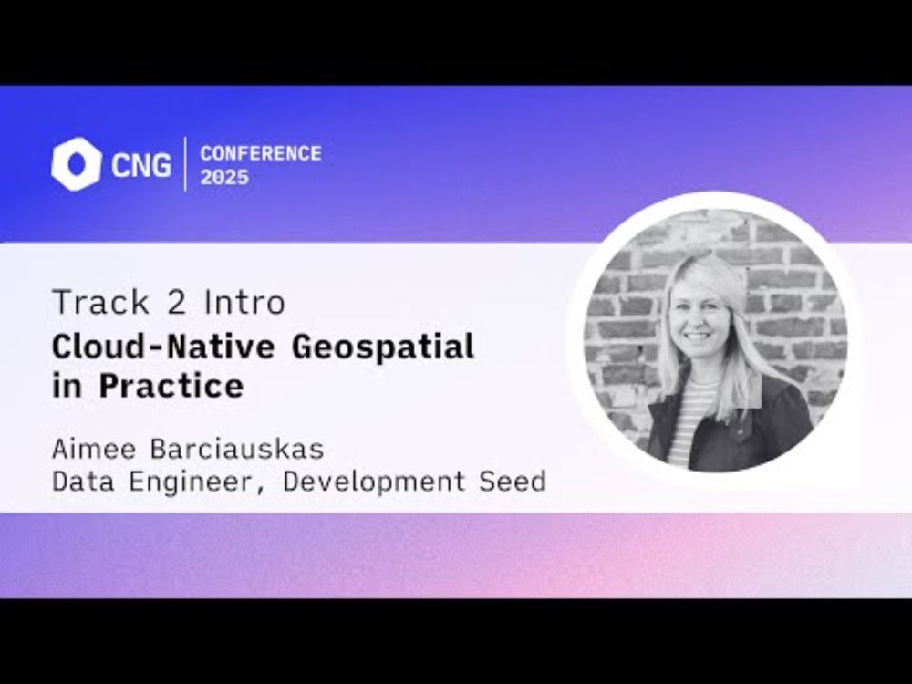 [CNG 2025] Cloud-Native Geospatial in Practice – Aimee Barciauskas (Track 2 Introduction)