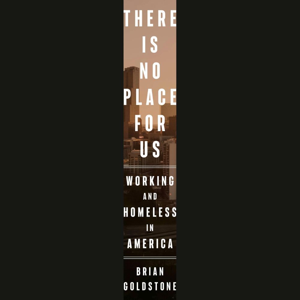 Book cover for There Is No Place for Us: Working and Homeless in America by Brian Goldstone. The title is vertically aligned in bold white letters against a narrow, sepia-toned cityscape background. The author's name appears at the bottom in all caps.