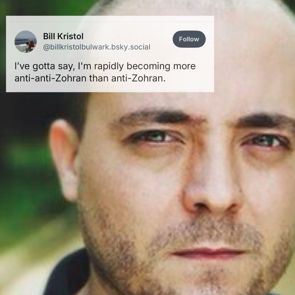 The Worst Person You Know Just Made a Great Point meme reacting to the Bill Kristol “rapidly becoming more anti-anti-Zohran than anti-Zohran” skeet in upper foreground. 