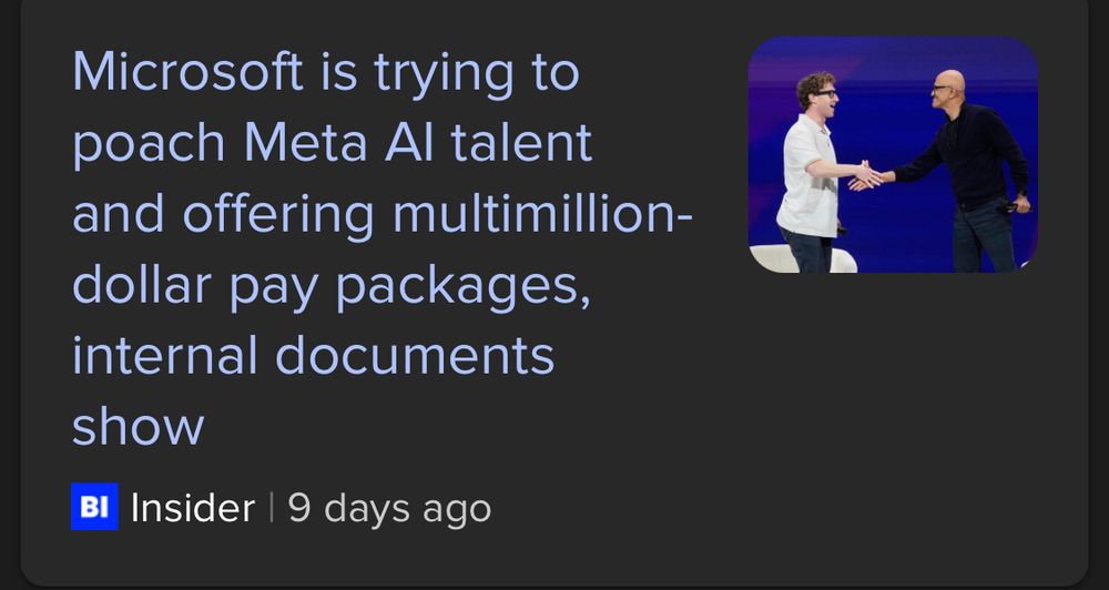 Microsoft is trying to poach Meta Al talent and offering multimillion-dollar pay packages, internal documents show
BI
Insider | 9 days ago
