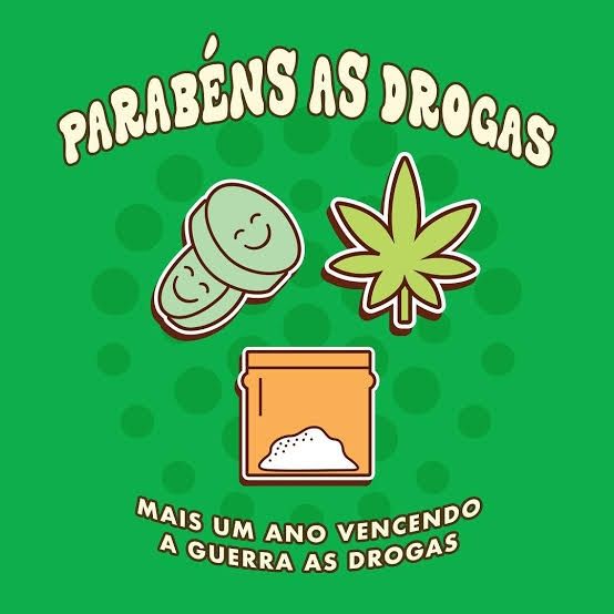 Fundo verde com o texto "parabéns às drogas. Mais um ano vencendo a guerra às drogas" 