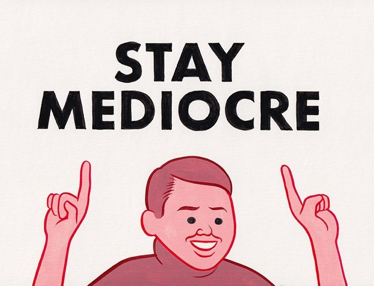 Desenho de um garoto sorrindo e apontando com as duas mãos pra cima, onde lê-se "stay mediocre" 