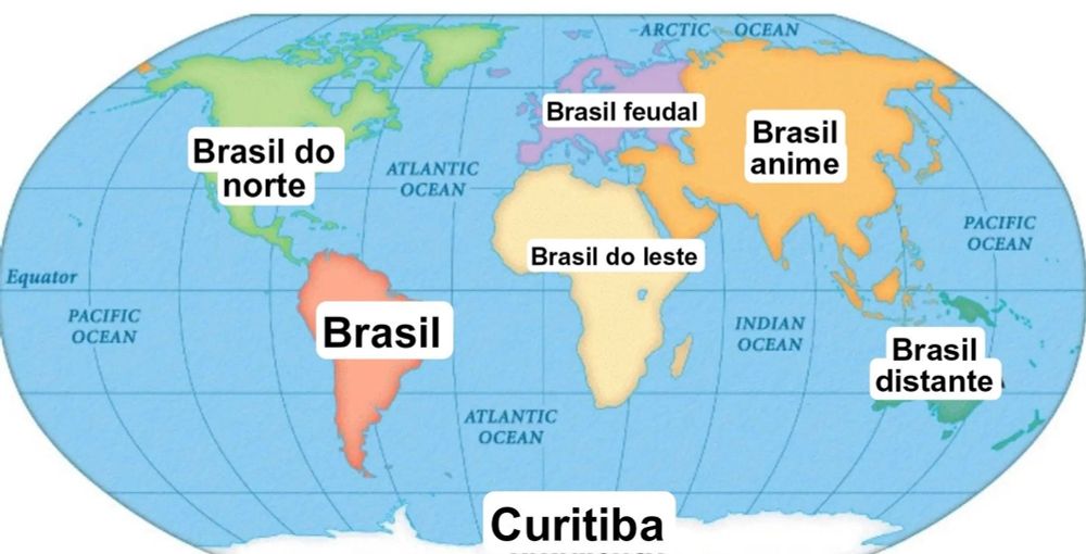 Mapa mundo em que todos os continentes tem como nome alguma variante de "Brasil".

América do Sul é o "Brasil".
América do Norte é o "Brasil do Norte".
África é o "Brasil do Leste".
Europa é o "Brasil Feudal".
Ásia é o "Brasil Anime".
Oceania é o "Brasil Distante".
Antártida é "Curitiba".