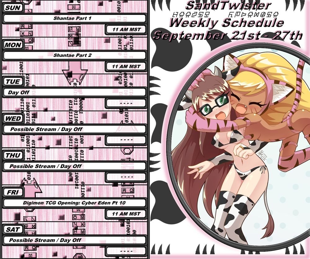 A Schedule made of each day of the week describing When SandTwister Streams for September, its theme this month is a cow and cat theme! It is based around I and @toonstarfreak.bsky.social‬ Katherine LuCluth and @jubbz.bsky.social Clarissa Kiriakis. 

The Spotlight Image on the right of the schedule Has Katherine jumping high in a pink cat girl attire hugging Clarissa who is in a cow print outfit. Art by@howxu.bsky.social)

Outside the spotlight image are cat claws and cow print designs.

Sunday the 21st is Shantae Part 1. Monday the 22nd of September is Shantae Part 2. Friday the 26th is a digimon TCG opening of Cyber Eden part 10, and other days are possible days to stream or off days.