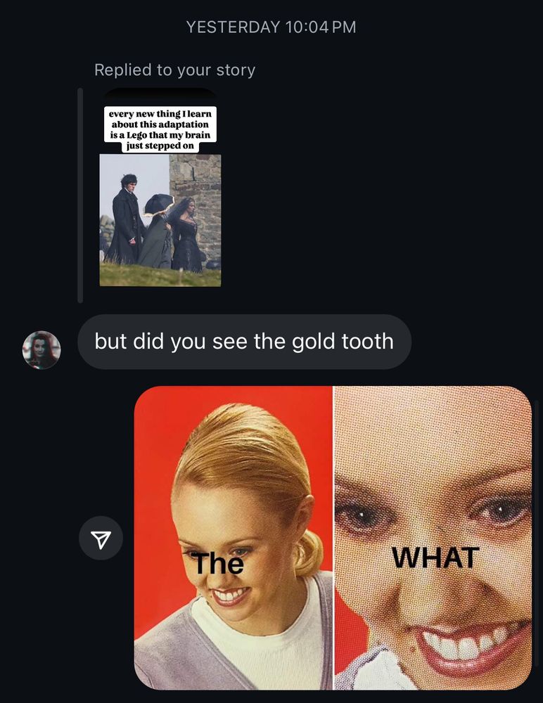 Screenshot of an instagram dm: “but did you see the gold tooth” “The WHAT” meme