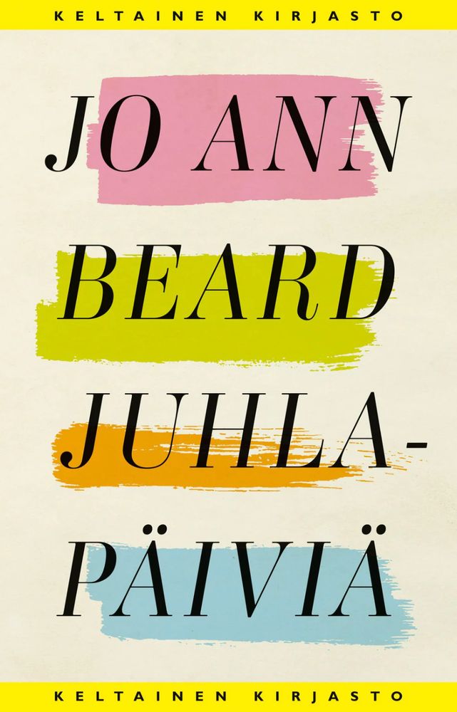 Kirjan kansi. Jo Ann Beard "Juhlapäiviä" (Keltainen kirjasto)